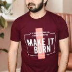 Wine Make it burn printed tshirt
